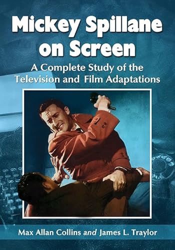 Mickey Spillane on Screen: A Complete Study of the Television and Film Adaptations (9780786465781) by Collins, Max Allan; Traylor, James L.