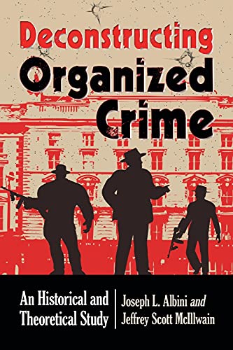 Stock image for Deconstructing Organized Crime: An Historical and Theoretical Study for sale by Books of the Smoky Mountains