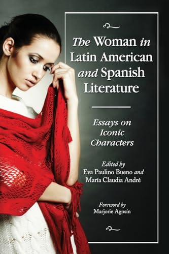 The Woman in Latin American and Spanish Literature: Essays on Iconic Characters