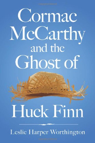 Cormac McCarthy and the Ghost of Huck Finn (9780786466412) by Worthington, Leslie Harper