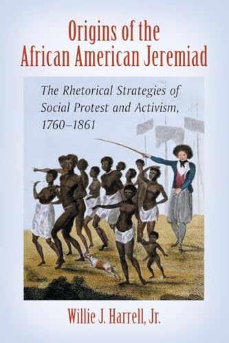 Beispielbild fr Origins of the African American Jeremiad The Rhetorical Strategies of Social Protest and Activism, 17601861 zum Verkauf von PBShop.store US