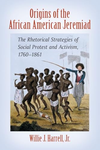 9780786466894: Origins of the African American Jeremiad: The Rhetorical Strategies of Social Protest and Activism, 1760-1861