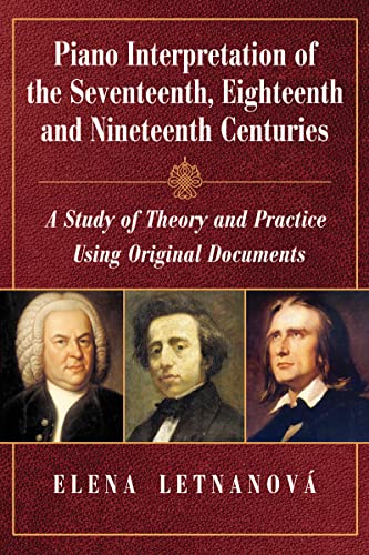 Stock image for Piano Interpretation of the Seventeenth, Eighteenth and Nineteenth Centuries: A Study of Theory and Practice Using Original Documents for sale by Revaluation Books