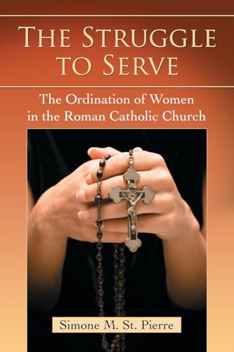 The Struggle to Serve - The Ordination of Women in the Roman Catholic Church