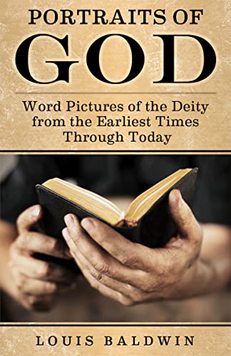 Portraits of God - Word Pictures of the Deity from the Earliest Times Through Today