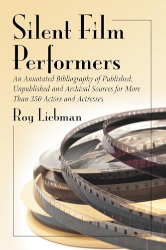 Imagen de archivo de Silent Film Performers: An Annotated Bibliography of Published, Unpublished and Archival Sources for More Than 350 Actors and Actresses a la venta por Henffordd Books