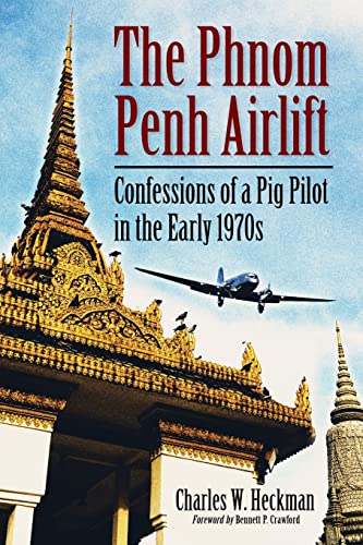 9780786467631: The Phnom Penh Airlift: Confessions of a Pig Pilot in the Early 1970s