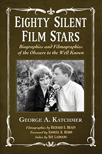 Eighty Silent Film Stars: Biographies and Filmographies of the Obscure to the Well Known (9780786467648) by Katchmer, George A.