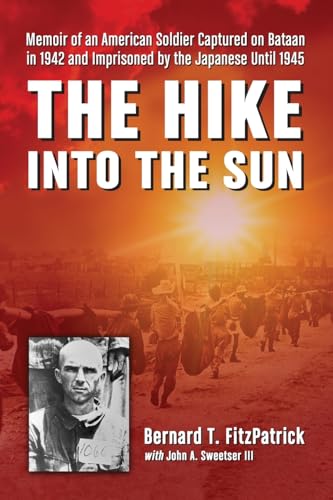 Stock image for The Hike into the Sun: Memoir of an American Soldier Captured on Bataan in 1942 and Imprisoned by the Japanese Until 1945 for sale by Revaluation Books