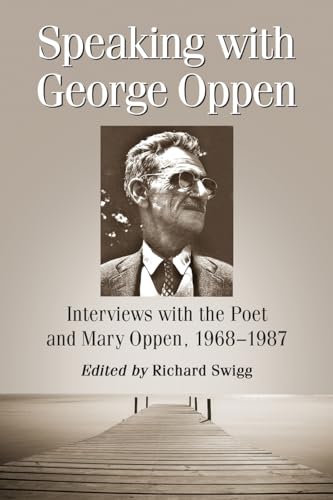 Stock image for Speaking with George Oppen: Interviews with the Poet and Mary Oppen, 1968-1987 for sale by Brook Bookstore