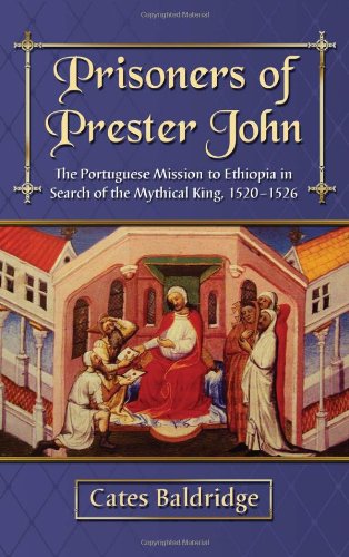 9780786468003: Prisoners of Prester John: The Portuguese Mission to Ethiopia in Search of the Mythical King, 1520-1526