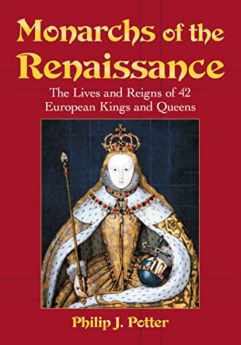 Beispielbild fr Monarchs of the Renaissance: The Lives and Reigns of 42 European Kings and Queens zum Verkauf von Irish Booksellers