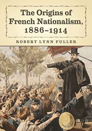 The Origins of the French Nationalist Movement, 1886?1914