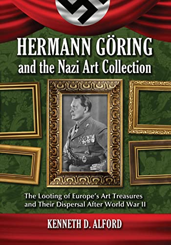 Stock image for Hermann Goring and the Nazi Art Collection: The Looting of Europe's Art Treasures and Their Dispersal After World War II for sale by books4u31