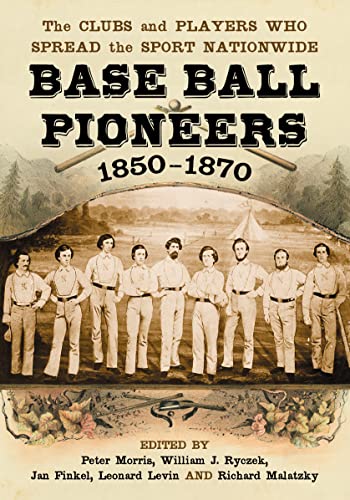 Beispielbild fr Base Ball Pioneers, 1850-1870: The Clubs and Players Who Spread the Sport Nationwide zum Verkauf von HPB-Red