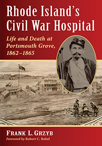 Stock-Bild f�r Rhode Island's Civil War Hospital: Life and Death at Portsmouth Grove, 1862-1865