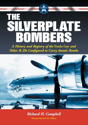 Stock image for The Silverplate Bombers: A History and Registry of the Enola Gay and Other B-29s Configured to Carry Atomic Bombs for sale by Ergodebooks