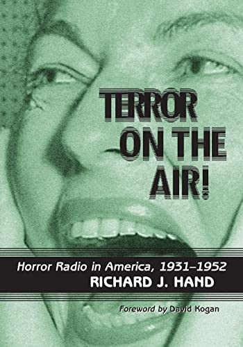 Terror on the Air!: Horror Radio in America, 1931-1952 (9780786469192) by Hand, Richard J.