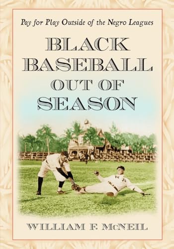 9780786469246: Black Baseball Out of Season: Pay for Play Outside of the Negro Leagues