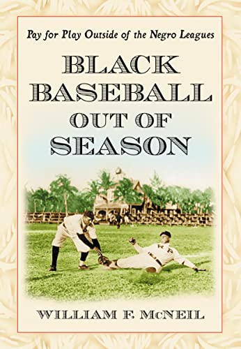 Stock image for Black Baseball Out of Season: Pay for Play Outside of the Negro Leagues for sale by Revaluation Books