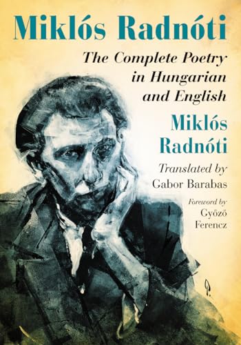 9780786469536: Miklos Radnoti: The Complete Poetry in Hungarian and English