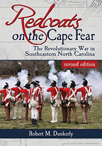 REDCOATS ON THE CAPE FEAR - THE REVOLUTIONARY WAR IN SOUTHEASTERN NORTH CAROLINA