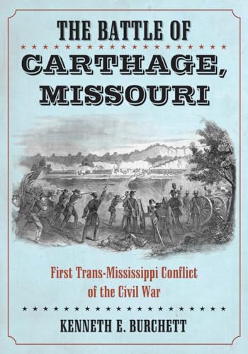 Stock image for The Battle of Carthage, Missouri: First Trans-Mississippi Conflict of the Civil War for sale by Ergodebooks