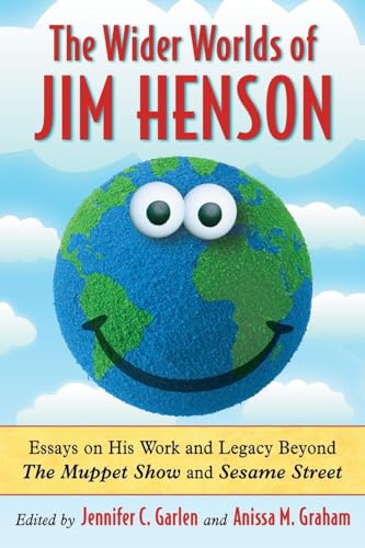 The Wider Worlds of Jim Henson: Essays on His Work and Legacy Beyond The Muppet Show and Sesame S...