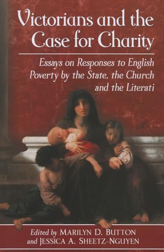 Stock image for Victorians and the Case for Charity: Essays on Responses to English Poverty by the State, the Church and the Literati for sale by HPB-Red