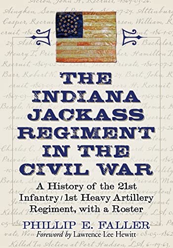 Beispielbild fr The Indiana Jackass Regiment in the Civil War: A History of the 21st Infantry / 1st Heavy Artillery Regiment, with a Roster zum Verkauf von Midtown Scholar Bookstore