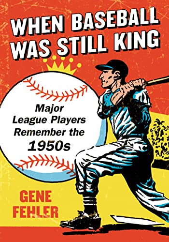 Imagen de archivo de When Baseball Was Still King: Major League Players Remember the 1950s a la venta por HPB-Diamond