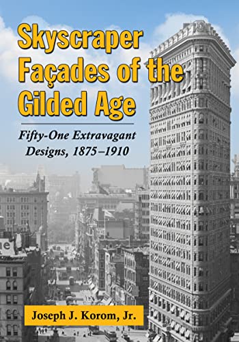 Beispielbild fr Skyscraper Facades of the Gilded Age: Fifty-One Extravagant Designs, 1875-1910 zum Verkauf von Brook Bookstore