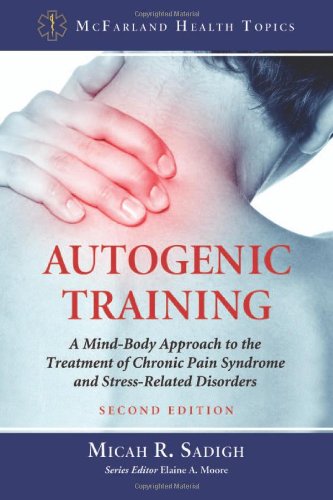 9780786470730: Autogenic Training: A Mind-Body Approach to the Treatment of Chronic Pain Syndrome and Stress-Related Disorders, 2d ed. (McFarland Health Topics)
