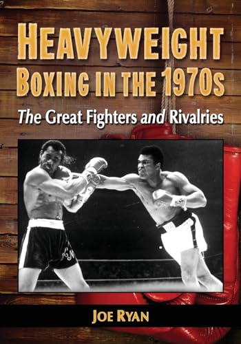 Heavyweight Boxing in the 1970s - The Great Fighters and Rivalries