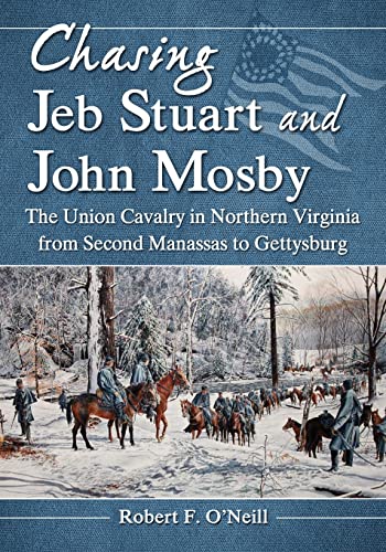 Stock image for Chasing Jeb Stuart and John Mosby: The Union Cavalry in Northern Virginia from Second Manassas to Gettysburg for sale by Chiron Media