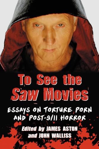 Stock image for To See the Saw Movies: Essays on Torture Porn and Post-9/11 Horror for sale by GF Books, Inc.