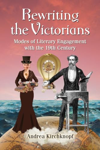 9780786471348: Rewriting the Victorians: Modes of Literary Engagement with the 19th Century