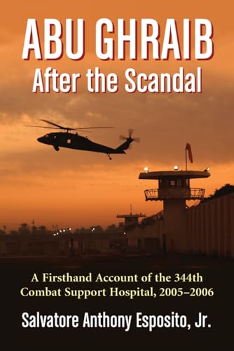 Stock image for Abu Ghraib After the Scandal: A Firsthand Account of the 344th Combat Support Hospital, 2005-2006 for sale by BombBooks