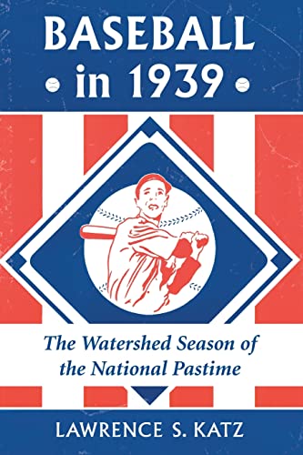 Imagen de archivo de Baseball in 1939: The Watershed Season of the National Pastime a la venta por HPB-Diamond