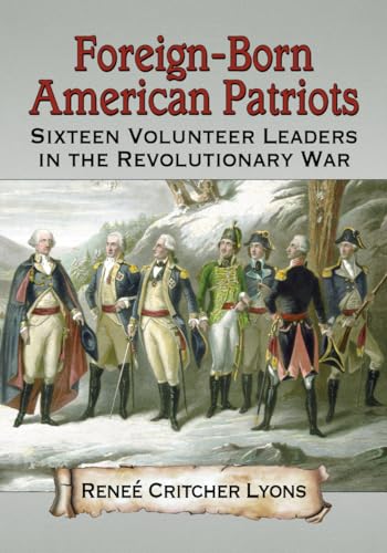 Stock image for Foreign Born American Patriots. Sixteen Volunteer Leaders in the Revolutionary War. for sale by Plurabelle Books Ltd