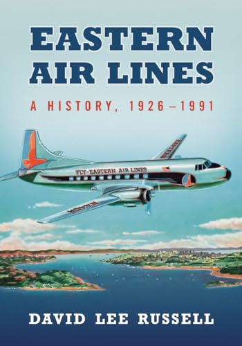 9780786471850: Eastern Air Lines: A History, 1926-1991