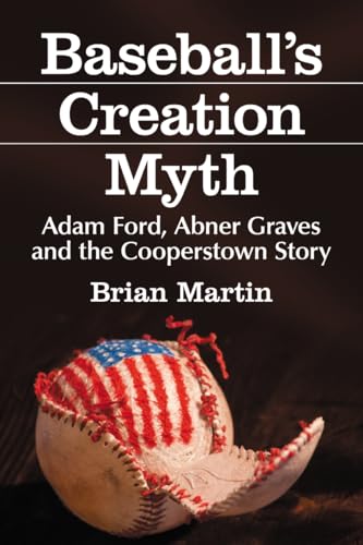 Beispielbild fr Baseball's Creation Myth: Adam Ford, Abner Graves and the Cooperstown Story zum Verkauf von Ergodebooks