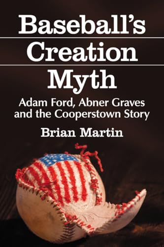 Stock image for Baseball's Creation Myth: Adam Ford, Abner Graves and the Cooperstown Story for sale by Ergodebooks