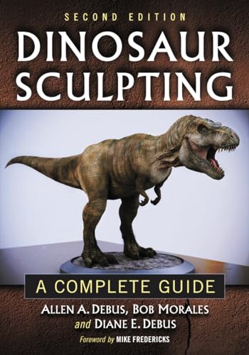 9780786472055: Dinosaur Sculpting: A Complete Guide: A Complete Guide, 2d ed.