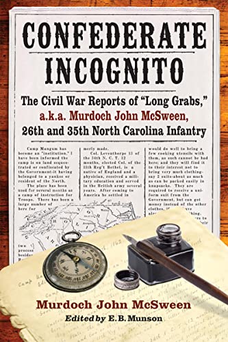 Beispielbild fr Confederate Incognito: The Civil War Reports of "Long Grabs," A.k.a. Murdoch John Mcsween, 26th and 35th North Carolina Infantry zum Verkauf von Revaluation Books