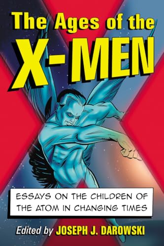 The Ages of the X-Men - Essays on the Children of the Atom in Changing Times