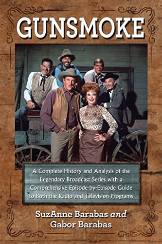 Imagen de archivo de Gunsmoke: A Complete History and Analysis of the Legendary Broadcast Series with a Comprehensive Episode-by-Episode Guide to Both the Radio and Television Programs a la venta por Goodwill Books