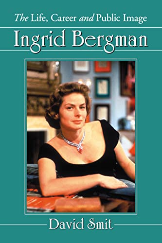 9780786472260: Ingrid Bergman: The Life, Career and Public Image