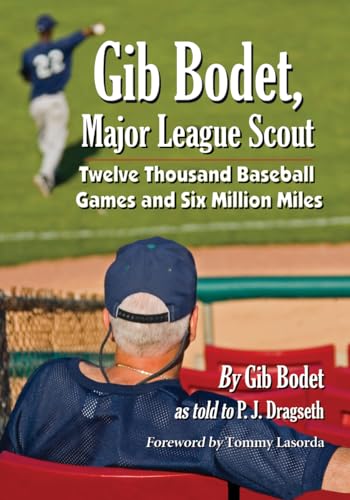 Stock image for Gib Bodet, Major League Scout Twelve Thousand Baseball Games And Six Million Miles for sale by Willis Monie-Books, ABAA