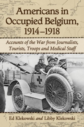 Americans in Occupied Belgium, 1914-1918 - Accounts of the War from Journalists, Tourists, Troops...